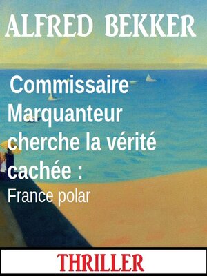 cover image of Commissaire Marquanteur cherche la vérité cachée